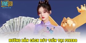 Cách Rút Tiền FIVE88
