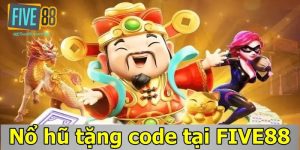 Nổ hũ tặng code tại FIVE88 - Phát tài không hề khó khăn