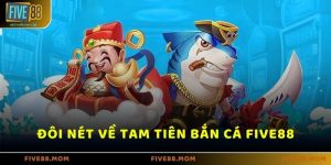 Tam Tiên Bắn Cá Five88